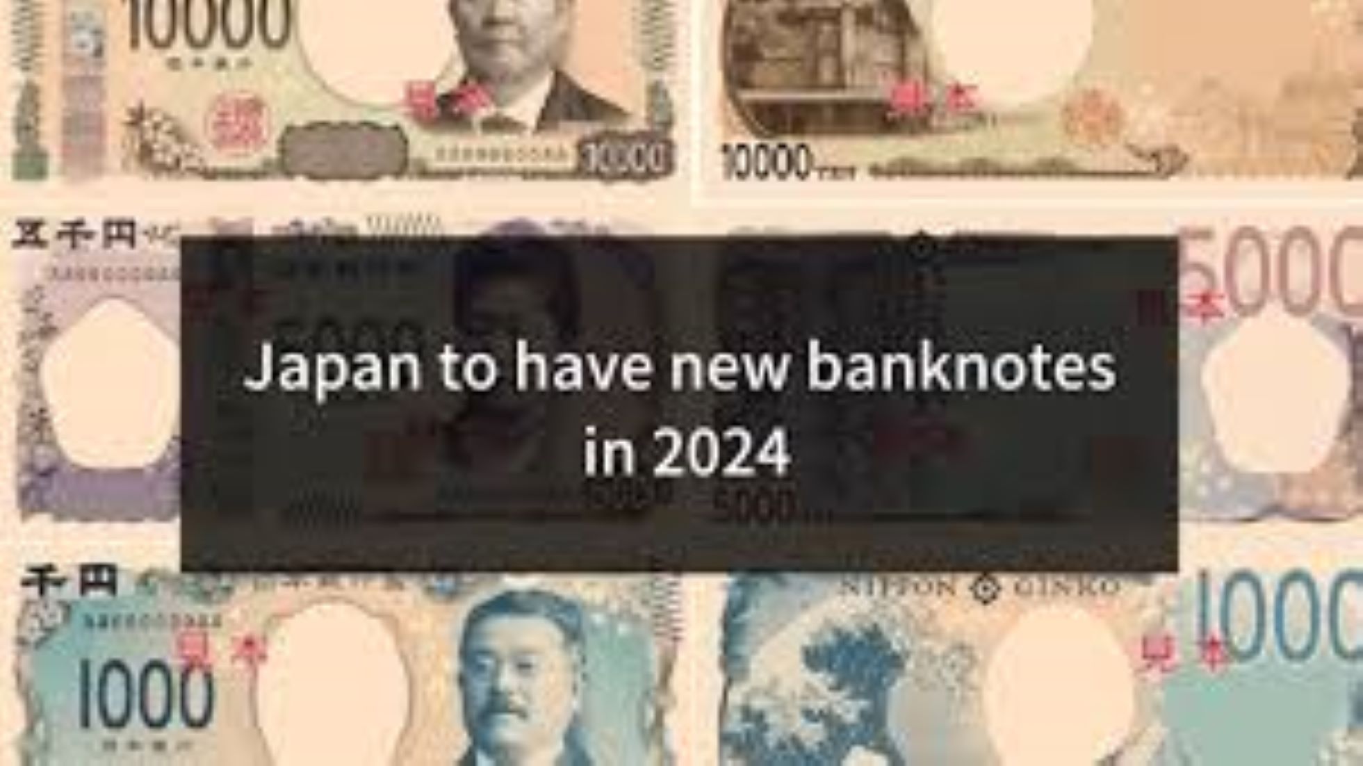 Japan To Circulate New Banknotes In Jul, 2024, With Latest Technologies