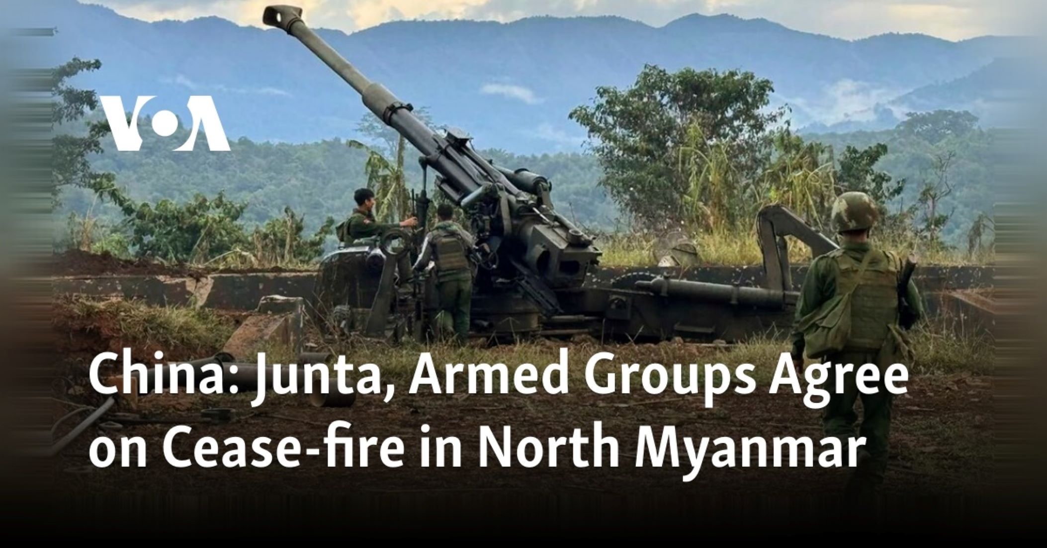 Myanmar Military, Ethnic Armed Groups Reach Ceasefire Under China’s Mediation