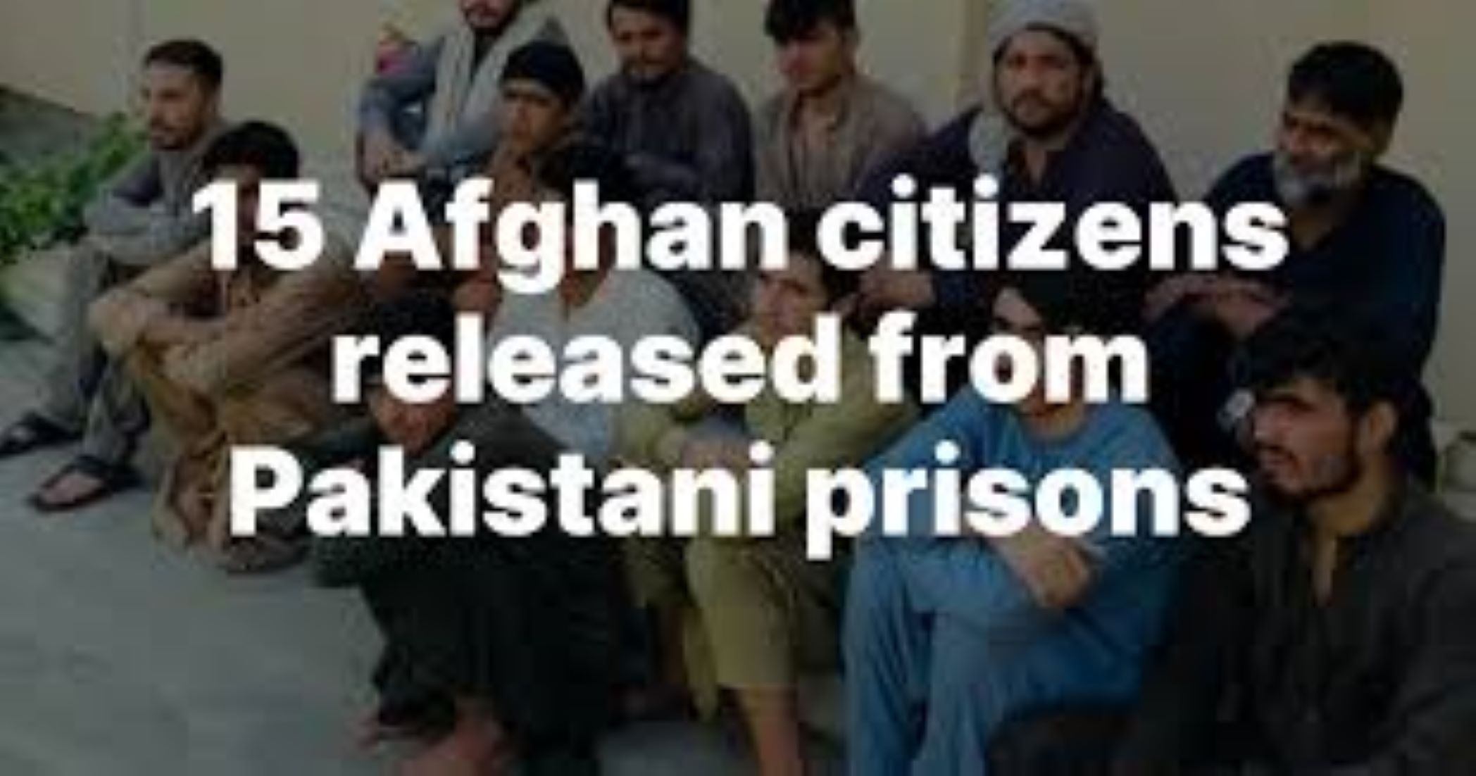 15 Afghan Prisoners Released From Pakistan